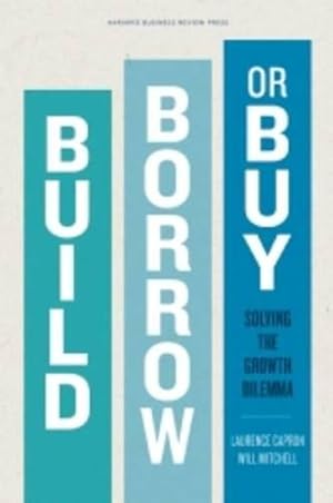 Image du vendeur pour Build, Borrow, or Buy: Solving the Growth Dilemma mis en vente par Pieuler Store