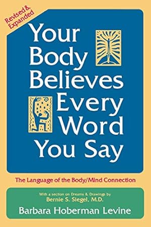 Seller image for Your Body Believes Every Word You Say: The Language of the Bodymind Connection, Revised and Expanded Edition for sale by Pieuler Store