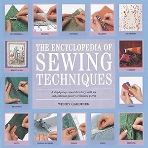 Seller image for The Encyclopedia of Sewing Techniques: A step-by-step visual directory, with an inspirational gallery of finished pieces for sale by Pieuler Store
