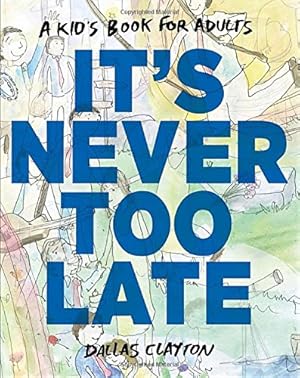 Image du vendeur pour It's Never Too Late: A Kid's Book for Adults mis en vente par Pieuler Store