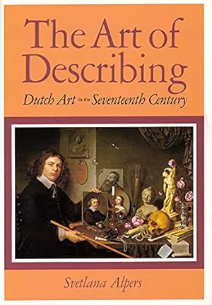 Imagen del vendedor de The Art of Describing: Dutch Art in the Seventeenth Century a la venta por Pieuler Store