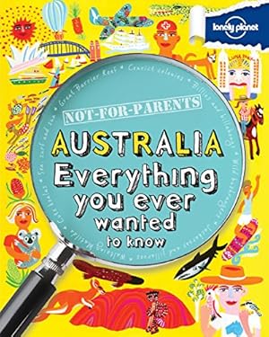 Seller image for Not For Parents Australia: Everything You Ever Wanted to Know (Lonely Planet Kids) for sale by Pieuler Store