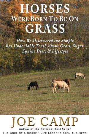 Imagen del vendedor de Horses Were Born to be on Grass: How We Discovered the Simple But Undeniable Truth About Grass, Sugar, Equine Diet, Lifestyle a la venta por Pieuler Store