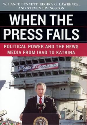 Image du vendeur pour When the Press Fails : Political Power and the News Media from Iraq to Katrina mis en vente par GreatBookPrices