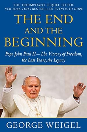 Image du vendeur pour The End and the Beginning: Pope John Paul II--The Victory of Freedom, the Last Years, the Legacy mis en vente par Pieuler Store