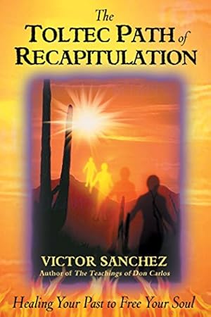 Seller image for The Toltec Path of Recapitulation: Healing Your Past to Free Your Soul for sale by Pieuler Store