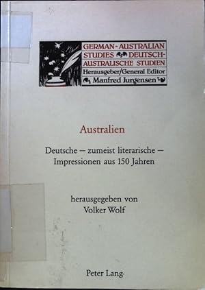 Australien : deutsche - zumeist literarische - Impressionen aus 150 Jahren. Deutsch-Australische ...