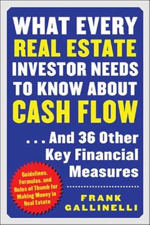 Seller image for What Every Real Estate Investor Needs to Know about Cash Flow. And 36 Other Key Financial Measures for sale by Pieuler Store