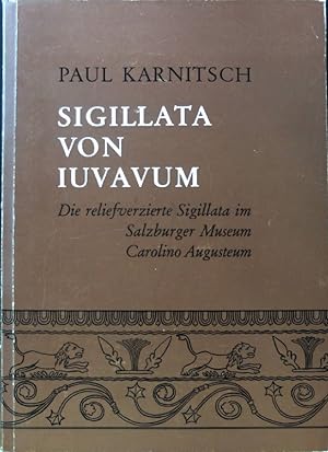 Sigillata von Iuvavum: die reliefverzierte Sigillata im Salzburger Museum Carolino Augusteum.