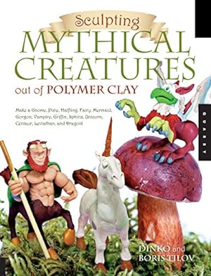 Imagen del vendedor de Sculpting Mythical Creatures out of Polymer Clay: Making a Gnome, Pixie, Halfling, Fairy, Mermaid, Gorgon Vampire, Griffin, Sphinx, Unicorn, Centaur, Leviathan, and Dragon! a la venta por Pieuler Store