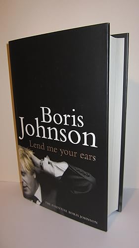 Immagine del venditore per Lend Me Your Ears: The Essential Boris Johnson - Inscribed venduto da HADDON'S
