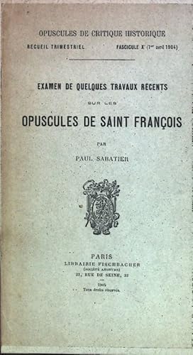 Bild des Verkufers fr Examen de Quelques Travaux Recents sur les Opuscules de Saint Francois. Opuscules de Critique Historique Recueil Trimestriel, Fascicule X (1er avril 1904). zum Verkauf von books4less (Versandantiquariat Petra Gros GmbH & Co. KG)