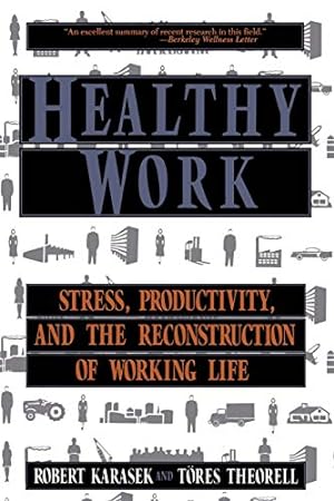 Imagen del vendedor de Healthy Work: Stress, Productivity, and the Reconstruction Of Working Life a la venta por Pieuler Store