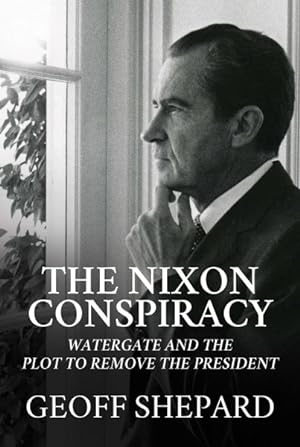 Image du vendeur pour Nixon Conspiracy : Watergate and the Plot to Remove the President mis en vente par GreatBookPrices