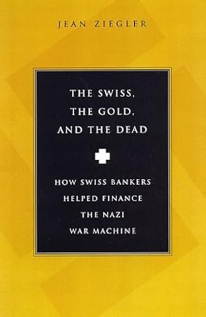 Seller image for The Swiss, The Gold And The Dead: How Swiss Bankers Helped Finance the Nazi War Machine for sale by Pieuler Store