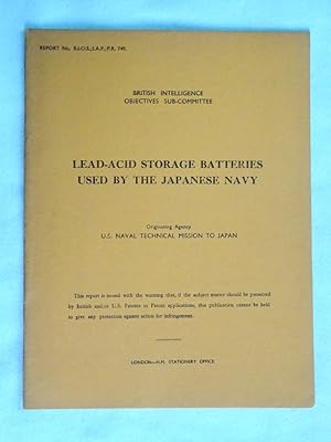 Report No. BIOS/JAP/PR/749, LEAD-ACID STORAGE BATTERIES USED BY THE JAPANESE NAVY. British Intell...