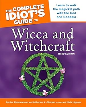 Seller image for The Complete Idiot's Guide to Wicca and Witchcraft, 3rd Edition: Learn to Walk the Magickal Path with the God and Goddess (Complete Idiot's Guides (Lifestyle Paperback)) for sale by Pieuler Store