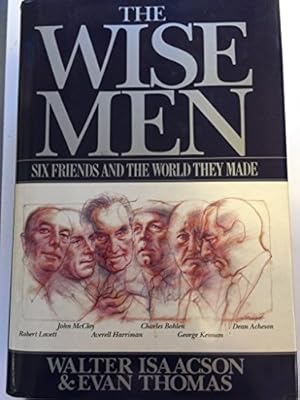 Immagine del venditore per The Wise Men: Six Friends and the World They Made : Acheson, Bohlen, Harriman, Kennan, Lovett, McCloy venduto da Pieuler Store