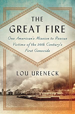 Seller image for The Great Fire: One American's Mission to Rescue Victims of the 20th Century's First Genocide for sale by Pieuler Store