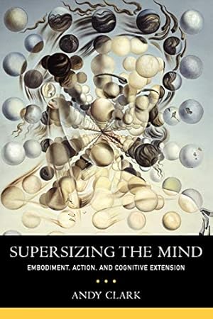 Imagen del vendedor de Supersizing the Mind: Embodiment, Action, and Cognitive Extension (Philosophy of Mind) a la venta por Pieuler Store