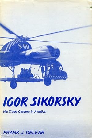 Immagine del venditore per Igor Sikorsky, His Three Careers in Aviation venduto da Antiquariat Lindbergh