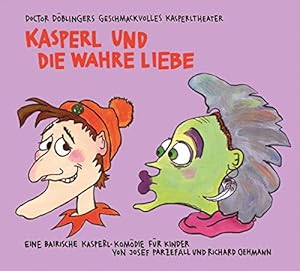 Seller image for Kasperl und die wahre Liebe. Doctor Dblingers Geschmackvolles Kasperltheater ; eine bairische Kasperl-Komdie fr Kinder von Josef Parzefall und Richard Oehmann for sale by nika-books, art & crafts GbR