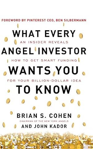 Imagen del vendedor de What Every Angel Investor Wants You to Know: An Insider Reveals How to Get Smart Funding for Your Billion Dollar Idea a la venta por Pieuler Store