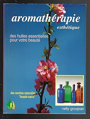 Aromathérapie esthétique : Des huiles essentielles pour votre beauté, des recettes naturelles (be...