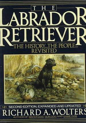 Bild des Verkufers fr The Labrador Retriever: The History.the People.Revisited; Second Edition zum Verkauf von Pieuler Store