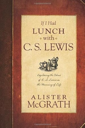 Seller image for If I Had Lunch with C. S. Lewis: Exploring the Ideas of C. S. Lewis on the Meaning of Life for sale by Pieuler Store