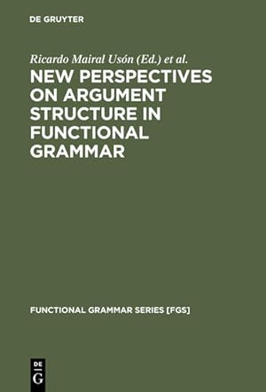 Imagen del vendedor de New Perspectives on Argument Structure in Functional Grammar. (=Functional Grammar Series [FGS]; Vol. 25). a la venta por Antiquariat Thomas Haker GmbH & Co. KG