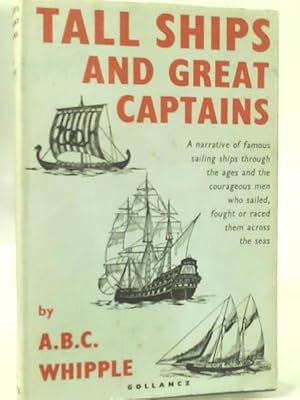Bild des Verkufers fr Tall Ships and Great Captains - a Narrative of Famous Sailing Ships Through the Ages and the Courageous Men Who Sailed, Fought or Raced Across the Seas zum Verkauf von World of Rare Books