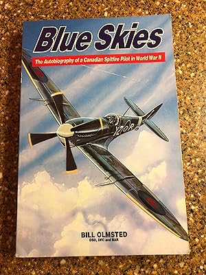 Blue Skies The Autobiography of a Canadian Spitfire Pilot in World War II