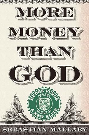 Immagine del venditore per More Money Than God: Hedge Funds and the Making of a New Elite venduto da Pieuler Store