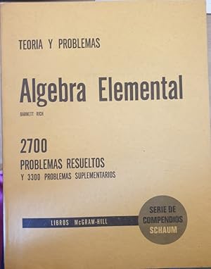 TEORIA Y PROBLEMAS DE ALGEBRA ELEMENTAL. 2700 PROBLEMAS RESUELTOS Y 3300 PROBLEMAS SUPLEMENTARIOS.