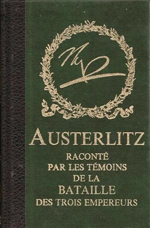 Austerlitz Raconté par les témoins de la bataille des trois empereurs