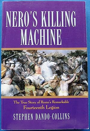 NERO'S KILLING MACHINE - The True Story of Rome's Remarkable Fourteenth Legion