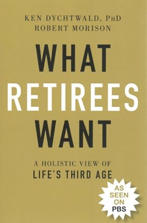Image du vendeur pour What Retirees Want : A Holistic View of Life's Third Age mis en vente par GreatBookPrices