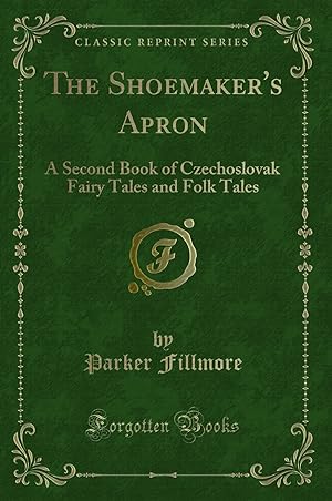 Immagine del venditore per The Shoemaker's Apron: A Second Book of Czechoslovak Fairy Tales and Folk Tales venduto da Forgotten Books