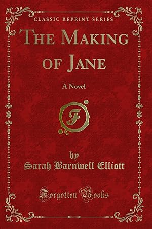 Imagen del vendedor de The Making of Jane: A Novel (Classic Reprint) a la venta por Forgotten Books