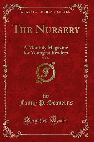 Seller image for The Nursery, Vol. 14: A Monthly Magazine for Youngest Readers (Classic Reprint) for sale by Forgotten Books