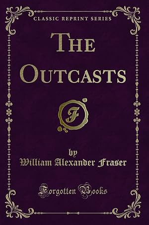 Imagen del vendedor de The Outcasts (Classic Reprint) a la venta por Forgotten Books