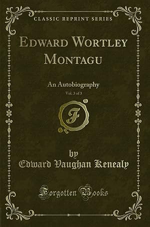 Imagen del vendedor de Edward Wortley Montagu, Vol. 3 of 3: An Autobiography (Classic Reprint) a la venta por Forgotten Books