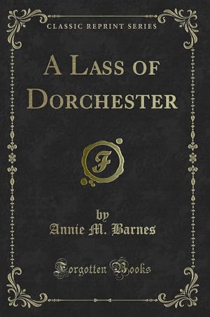 Seller image for A Lass of Dorchester (Classic Reprint) for sale by Forgotten Books