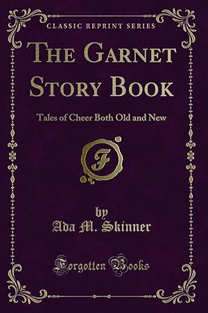 Imagen del vendedor de The Garnet Story Book: Tales of Cheer Both Old and New (Classic Reprint) a la venta por Forgotten Books