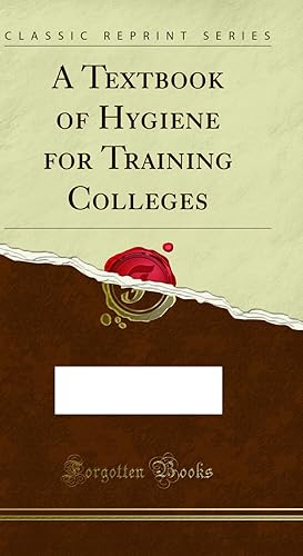 Seller image for A Textbook of Hygiene for Training Colleges (Classic Reprint) for sale by Forgotten Books