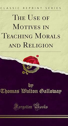 Image du vendeur pour The Use of Motives in Teaching Morals and Religion (Classic Reprint) mis en vente par Forgotten Books