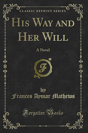 Image du vendeur pour His Way and Her Will: A Novel (Classic Reprint) mis en vente par Forgotten Books