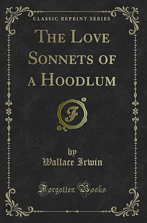 Imagen del vendedor de The Love Sonnets of a Hoodlum (Classic Reprint) a la venta por Forgotten Books