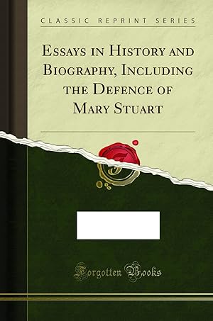 Image du vendeur pour Essays in History and Biography, Including the Defence of Mary Stuart mis en vente par Forgotten Books